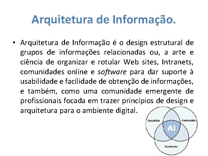 Arquitetura de Informação. • Arquitetura de Informação é o design estrutural de grupos de