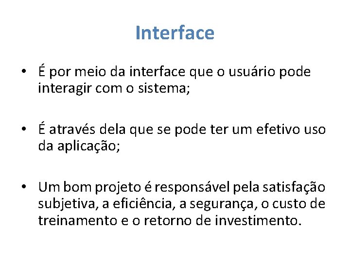 Interface • É por meio da interface que o usuário pode interagir com o