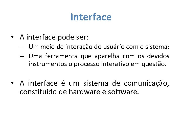 Interface • A interface pode ser: – Um meio de interação do usuário com