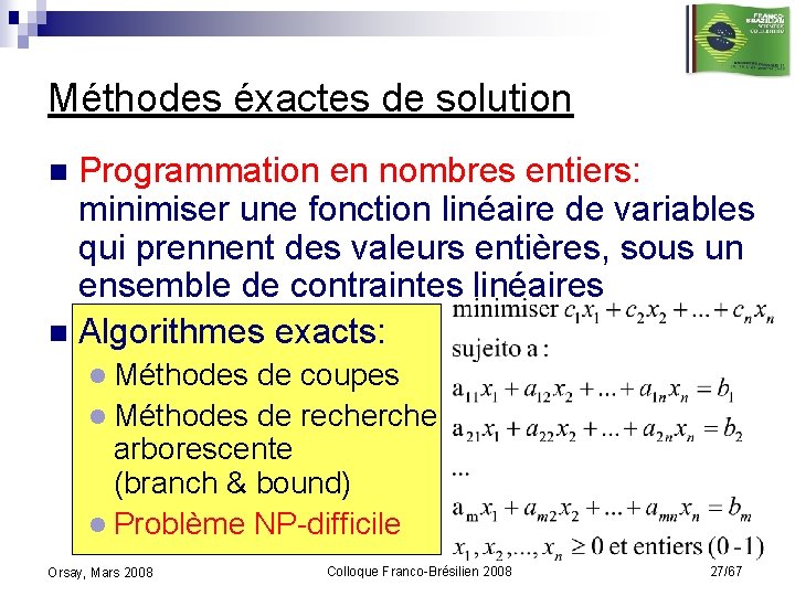 Méthodes éxactes de solution Programmation en nombres entiers: minimiser une fonction linéaire de variables