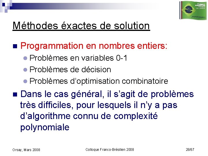 Méthodes éxactes de solution n Programmation en nombres entiers: l Problèmes en variables 0