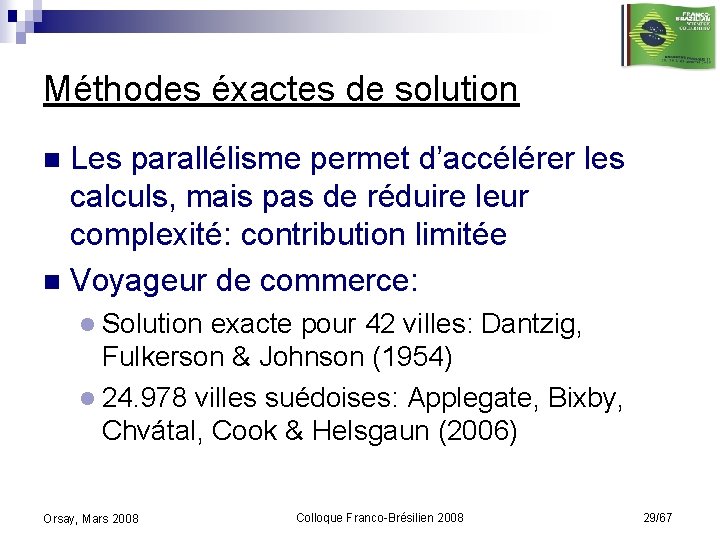 Méthodes éxactes de solution Les parallélisme permet d’accélérer les calculs, mais pas de réduire