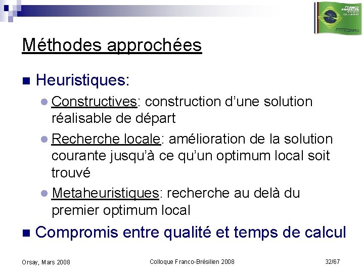 Méthodes approchées n Heuristiques: l Constructives: construction d’une solution réalisable de départ l Recherche