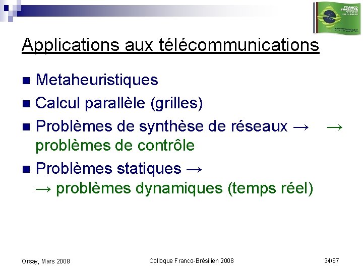 Applications aux télécommunications Metaheuristiques n Calcul parallèle (grilles) n Problèmes de synthèse de réseaux