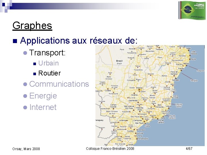 Graphes n Applications aux réseaux de: l Transport: Urbain n Routier n l Communications