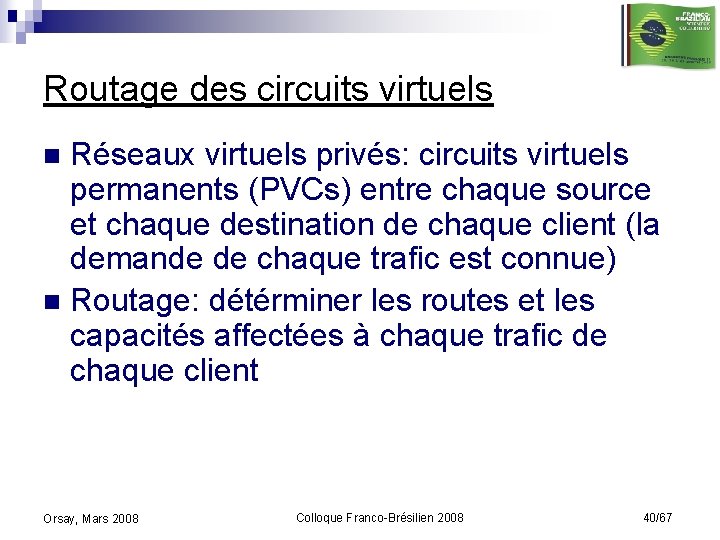 Routage des circuits virtuels Réseaux virtuels privés: circuits virtuels permanents (PVCs) entre chaque source