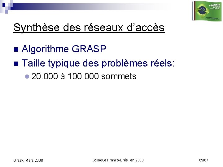 Synthèse des réseaux d’accès Algorithme GRASP n Taille typique des problèmes réels: n l