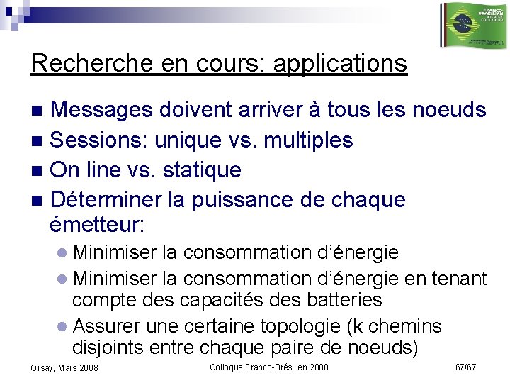 Recherche en cours: applications Messages doivent arriver à tous les noeuds n Sessions: unique