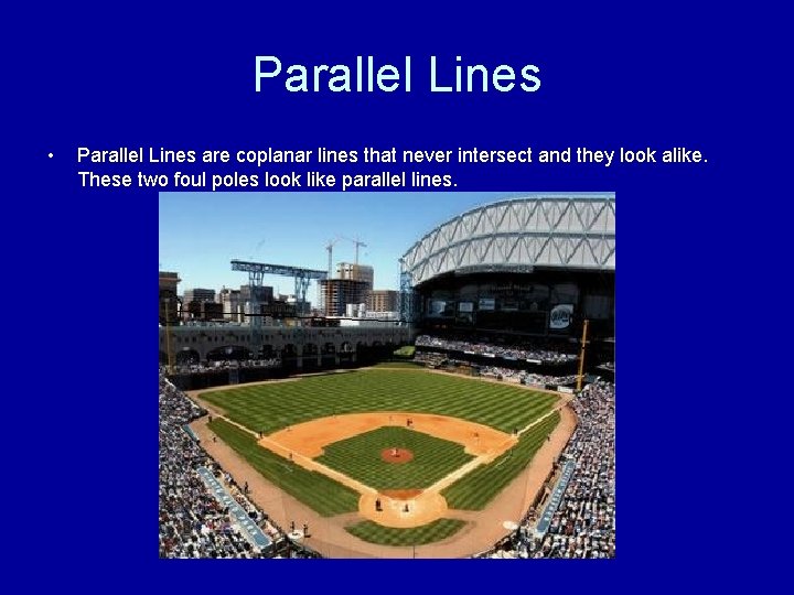 Parallel Lines • Parallel Lines are coplanar lines that never intersect and they look