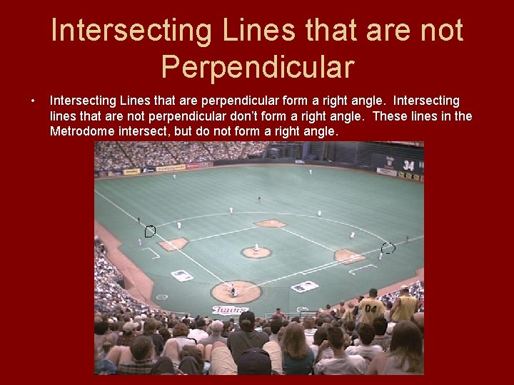 Intersecting Lines that are not Perpendicular • Intersecting Lines that are perpendicular form a