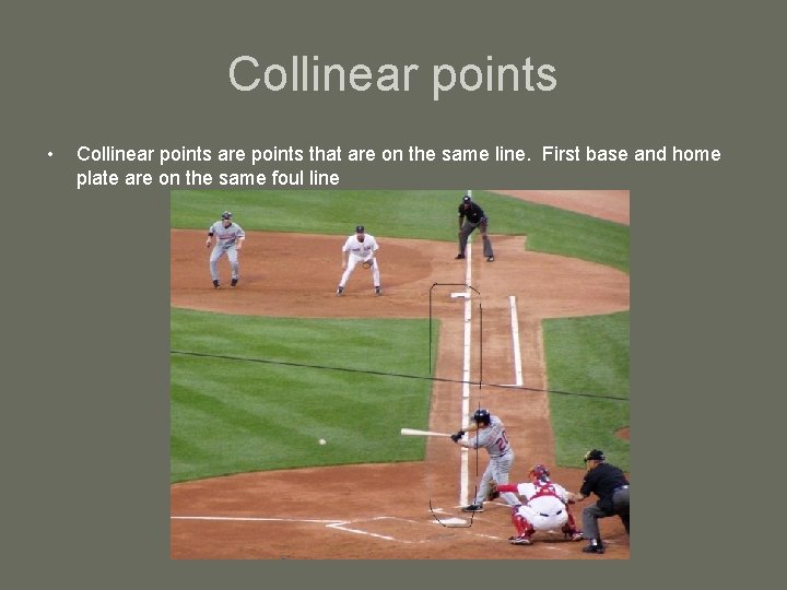 Collinear points • Collinear points are points that are on the same line. First