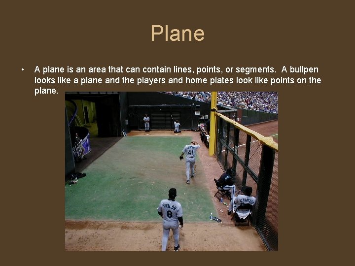 Plane • A plane is an area that can contain lines, points, or segments.