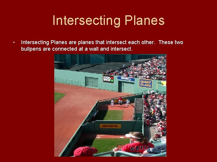 Intersecting Planes • Intersecting Planes are planes that intersect each other. These two bullpens