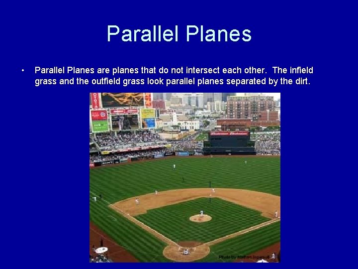 Parallel Planes • Parallel Planes are planes that do not intersect each other. The