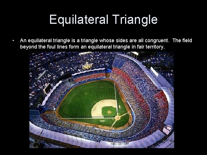 Equilateral Triangle • An equilateral triangle is a triangle whose sides are all congruent.