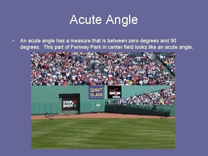 Acute Angle • An acute angle has a measure that is between zero degrees