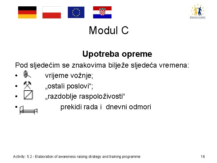 Modul C Upotreba opreme Pod sljedećim se znakovima bilježe sljedeća vremena: • vrijeme vožnje;