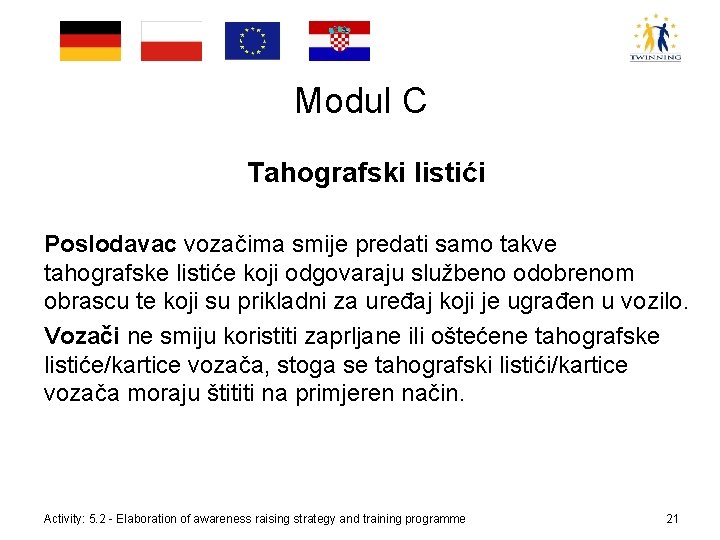 Modul C Tahografski listići Poslodavac vozačima smije predati samo takve tahografske listiće koji odgovaraju