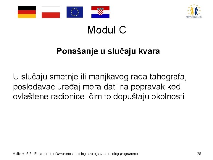 Modul C Ponašanje u slučaju kvara U slučaju smetnje ili manjkavog rada tahografa, poslodavac