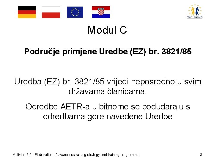 Modul C Područje primjene Uredbe (EZ) br. 3821/85 Uredba (EZ) br. 3821/85 vrijedi neposredno