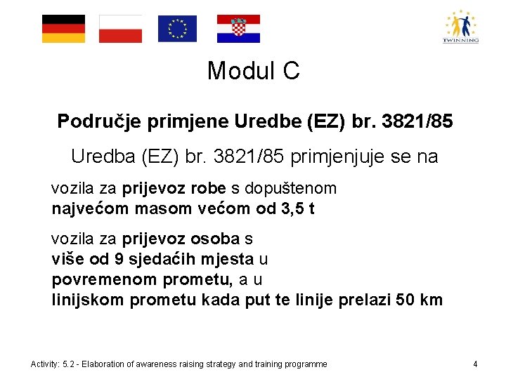 Modul C Područje primjene Uredbe (EZ) br. 3821/85 Uredba (EZ) br. 3821/85 primjenjuje se