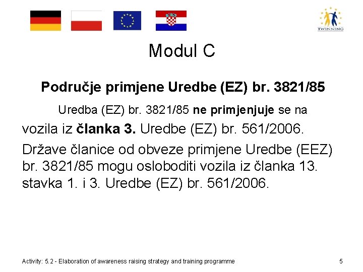 Modul C Područje primjene Uredbe (EZ) br. 3821/85 Uredba (EZ) br. 3821/85 ne primjenjuje