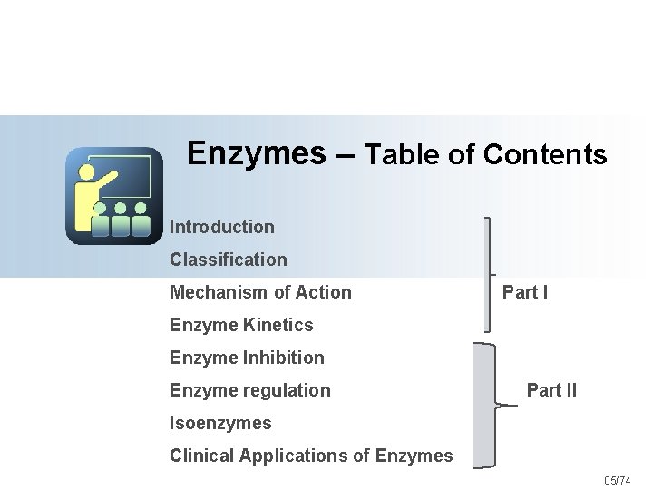 Enzymes – Table of Contents Introduction Classification Mechanism of Action Part I Enzyme Kinetics