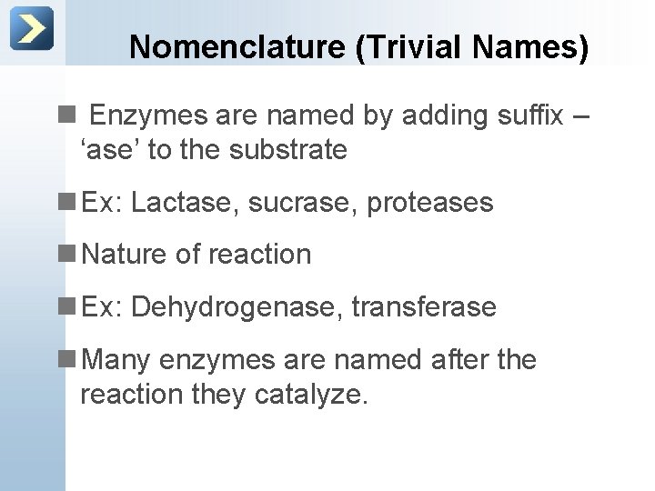 Nomenclature (Trivial Names) n Enzymes are named by adding suffix – ‘ase’ to the