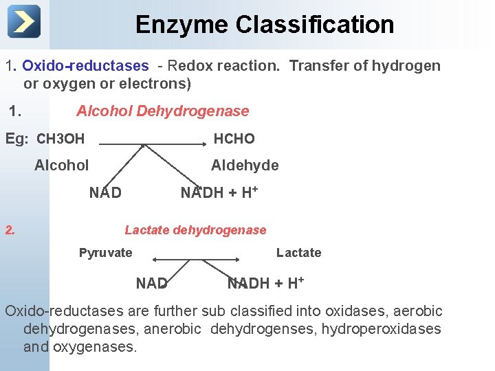 Enzyme Classification 1. Oxido-reductases - Redox reaction. Transfer of hydrogen or oxygen or electrons)