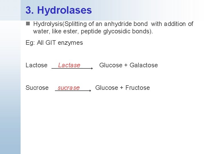 3. Hydrolases n Hydrolysis(Splitting of an anhydride bond with addition of water, like ester,