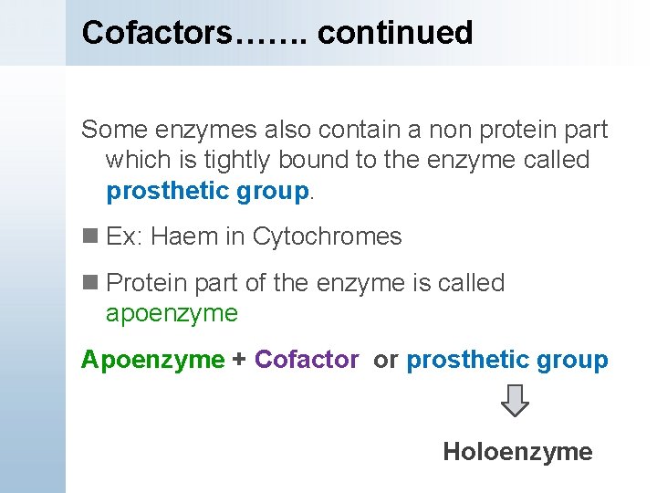 Cofactors……. continued Some enzymes also contain a non protein part which is tightly bound
