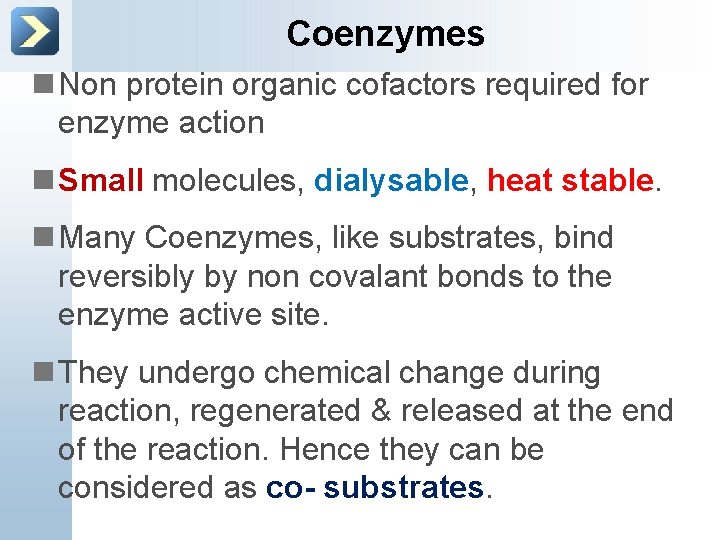 Coenzymes n Non protein organic cofactors required for enzyme action n Small molecules, dialysable,
