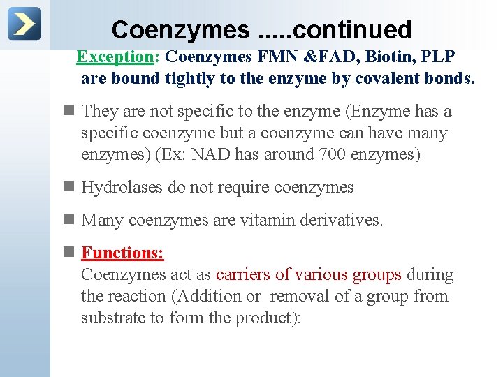 Coenzymes. . . continued Exception: Coenzymes FMN &FAD, Biotin, PLP are bound tightly to