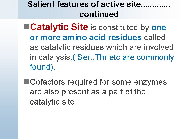 Salient features of active site. . . continued n. Catalytic Site is constituted by