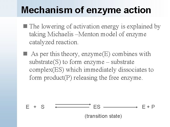 Mechanism of enzyme action n The lowering of activation energy is explained by taking