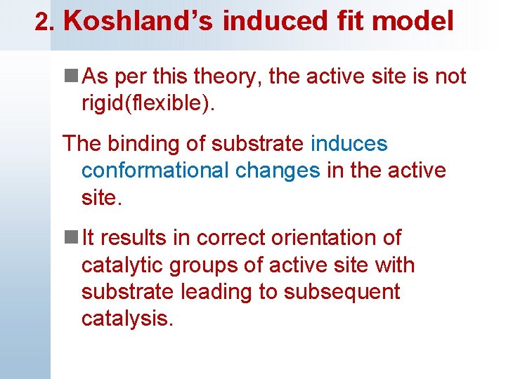 2. Koshland’s induced fit model n As per this theory, the active site is
