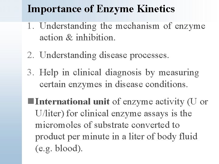 Importance of Enzyme Kinetics 1. Understanding the mechanism of enzyme action & inhibition. 2.