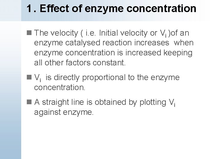 1. Effect of enzyme concentration n The velocity ( i. e. Initial velocity or