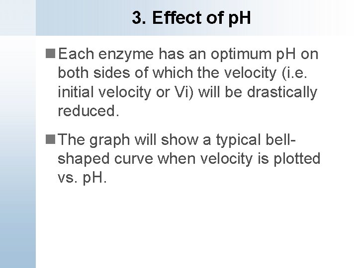 3. Effect of p. H n Each enzyme has an optimum p. H on