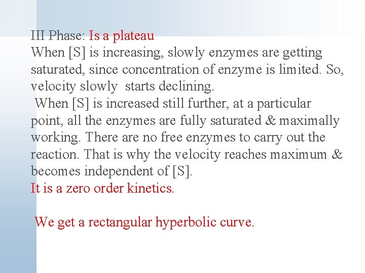 III Phase: Is a plateau When [S] is increasing, slowly enzymes are getting saturated,