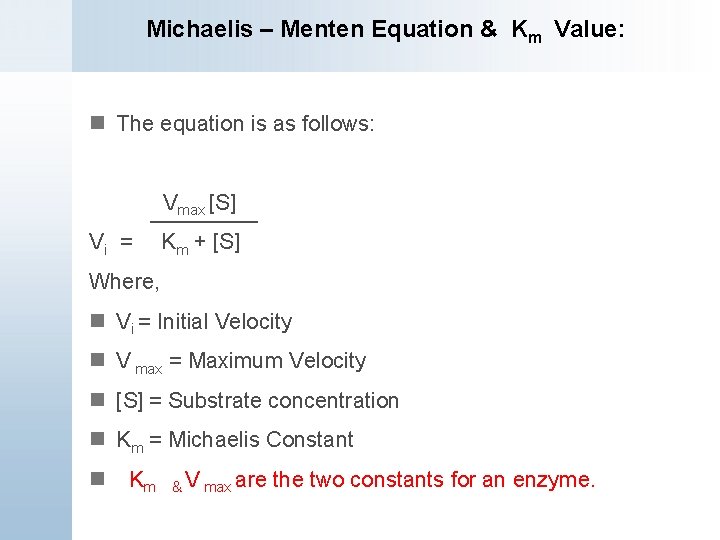 Michaelis – Menten Equation & Km Value: n The equation is as follows: Vmax