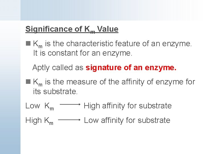 Significance of Km Value n Km is the characteristic feature of an enzyme. It