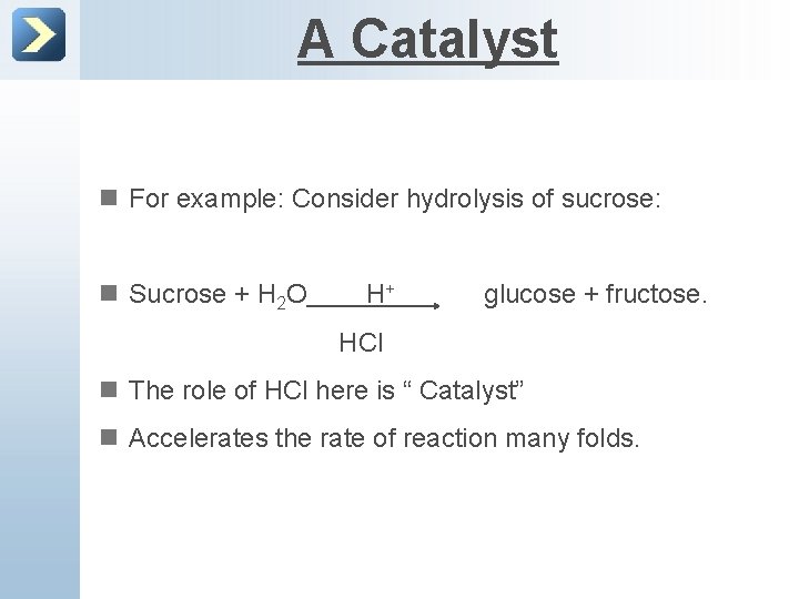 A Catalyst n For example: Consider hydrolysis of sucrose: n Sucrose + H 2