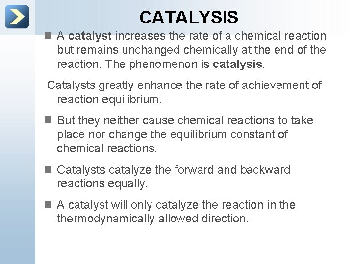 CATALYSIS n A catalyst increases the rate of a chemical reaction but remains unchanged