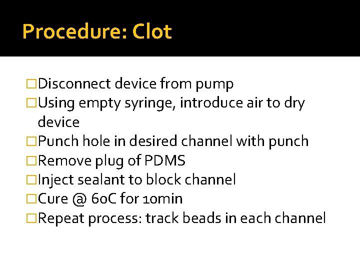 Procedure: Clot �Disconnect device from pump �Using empty syringe, introduce air to dry device