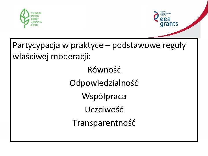 Partycypacja ww praktyce – podstawowe • Partycypacja praktyce – planowaniereguły procesu właściwej moderacji: Równość