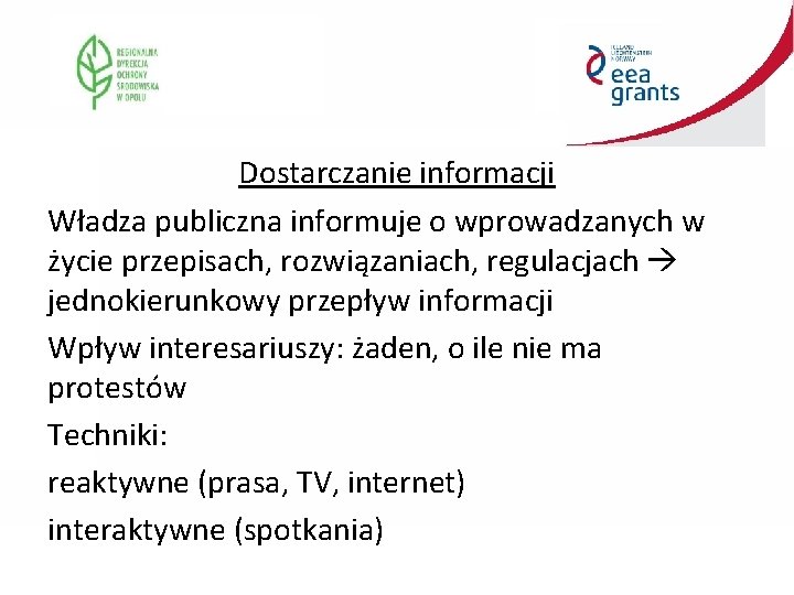 Dostarczanie informacji Władza publiczna informuje o wprowadzanych w życie przepisach, rozwiązaniach, regulacjach jednokierunkowy przepływ