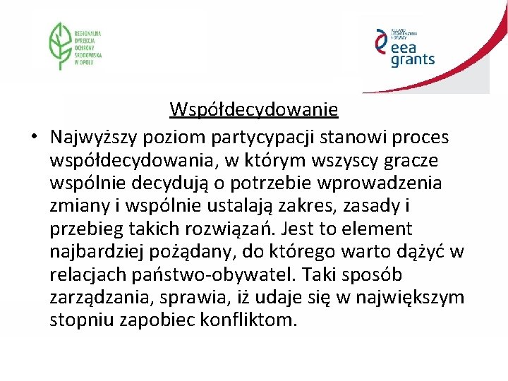 Współdecydowanie • Najwyższy poziom partycypacji stanowi proces współdecydowania, w którym wszyscy gracze wspólnie decydują