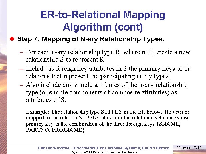 ER-to-Relational Mapping Algorithm (cont) l Step 7: Mapping of N-ary Relationship Types. – For