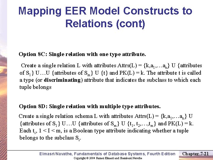 Mapping EER Model Constructs to Relations (cont) Option 8 C: Single relation with one